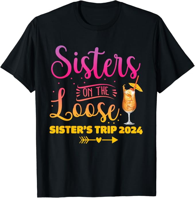 Tie Dye Sisters On The Loose Sister's Trip 2024 Girls Trip TShirt