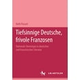 thumbnail image 1 of Tiefsinnige Deutsche, Frivole Franzosen: Nationale Stereotype in Deutscher Und FranzÃ¶sischer Literatur.Eine Dokumentatio, (Hardcover), 1 of 1