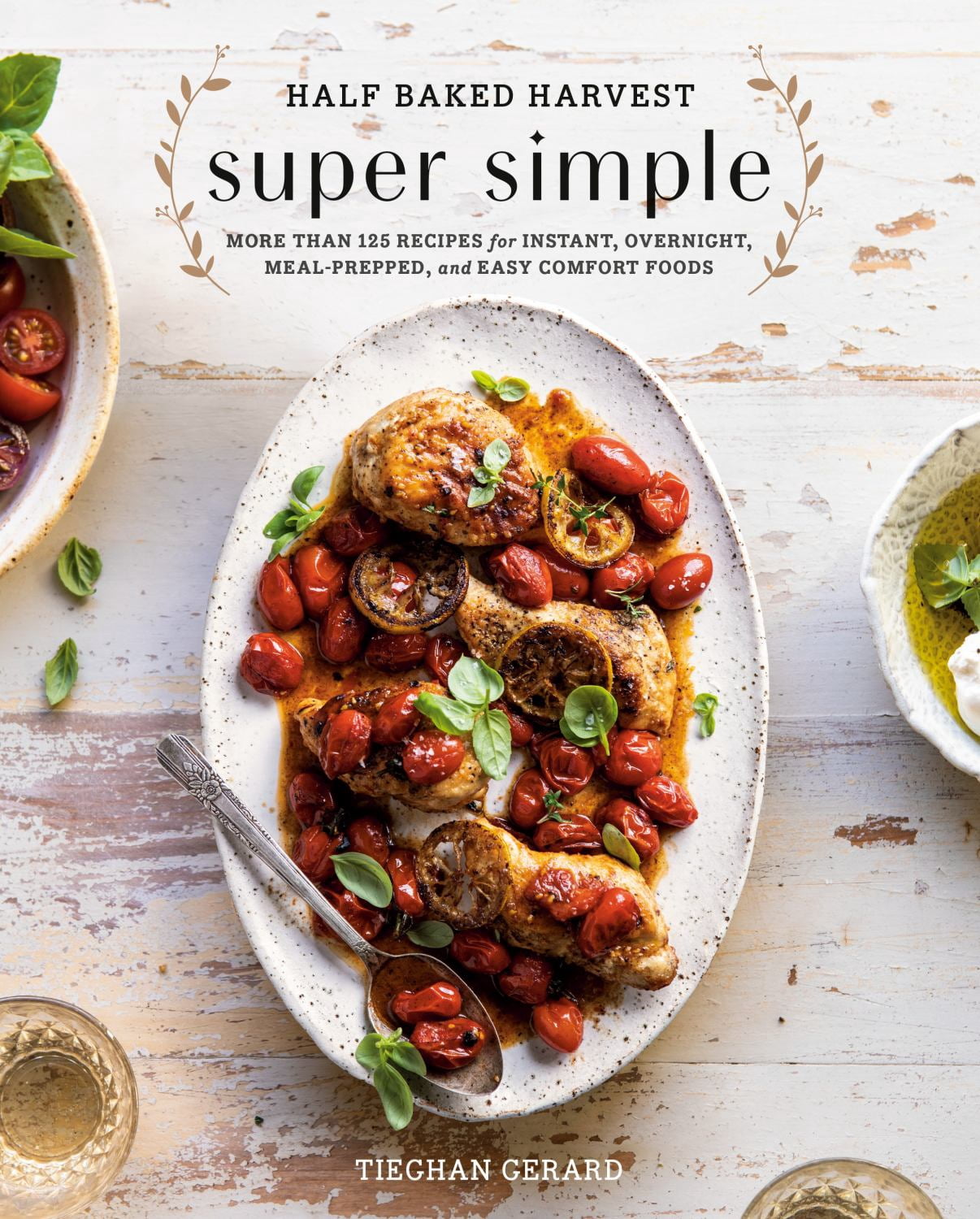 Half Baked Harvest Super Simple: More Than 125 Recipes for Instant, Overnight, Meal-Prepped, and Easy Comfort Foods: a Cookbook (Hardcover)
