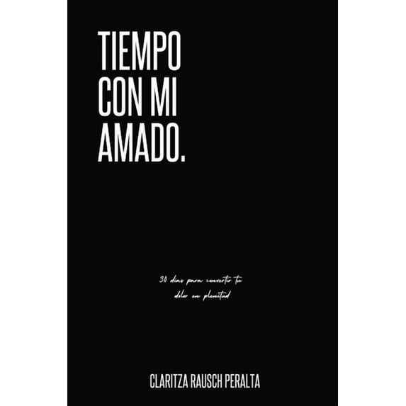 Tiempo Con Mi Amado: 30 DÃas Para Convertir Tu Dolor En Plenitud: 30 Dias Para Convertir Tu Dolor En Plenitud, (Paperback)