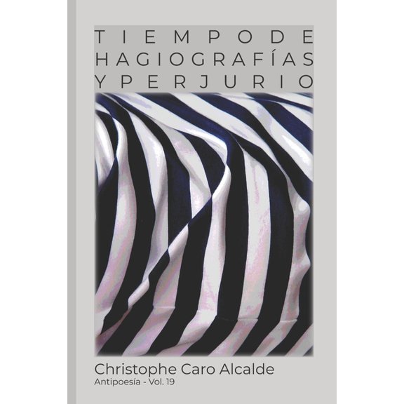 Tiempo de Vivir: Tiempo de Hagiografas. Y Perjurio : ANTIPOESA Vol. 19 (Series #19) (Paperback)