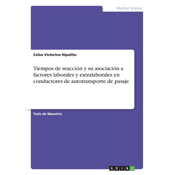 Tiempos De Reaccin Y Su Asociacin A Factores Laborales Y Extralaborales En Conductores De Autotransporte De Pasaje (Spanish Edition)
