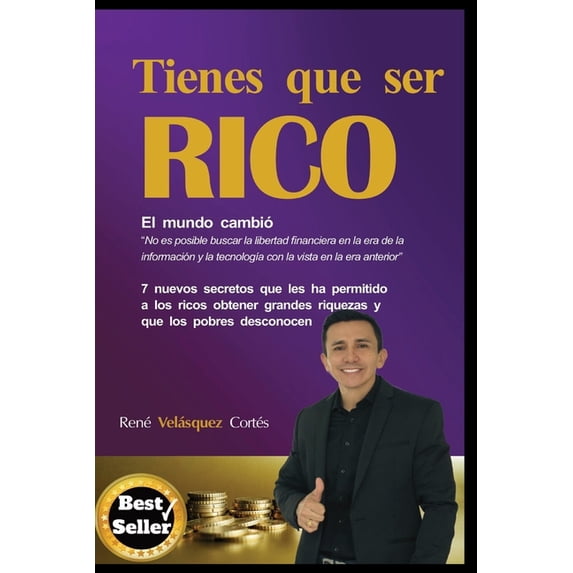 Tienes Que Ser Rico: 7 Nuevos Secretos Que Les Ha Permitido a Los Ricos Obtener Grandes Riquezas Y Que Los Pobres Desconocen