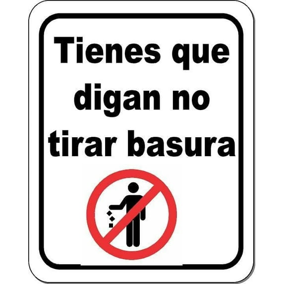 Tienes que digan no tirar basura Aluminum Composite Sign, 15"x18"
