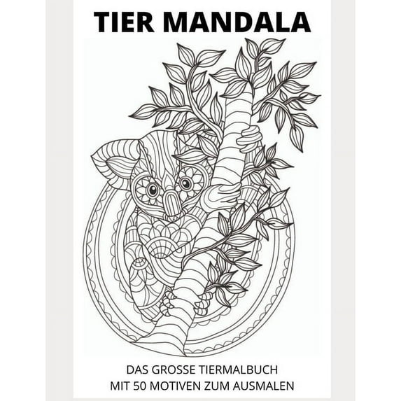 Tier Mandala: Das Grosse Tiermalbuch mit 50 Motiven zum ausmalen (Paperback)
