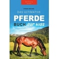 thumbnail image 1 of TierbÃ¼cher FÃ¼r Kinder Pferde Das Ultimative Pferde Buch fÃ¼r Kinder: 100+ Pferde &amp; Pony Fakten, Fotos, Quiz und Mehr, Book 1, (Paperback), 1 of 1