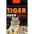 thumbnail image 1 of TierbÃ¼cher FÃ¼r Kinder Tiger BÃ¼cher Das Ultimative Tigerbuch fÃ¼r Kids: 100+ erstaunliche Tiger-Fakten, Fotos, Quiz + mehr, Book 18, (Hardcover), 1 of 1