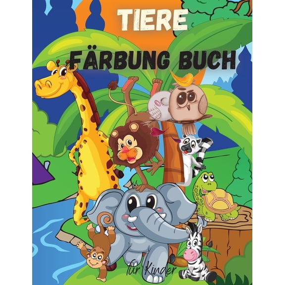 Tiere Frbung Buch fr Kinder : Fr Kleinkinder, Vorschulkinder, Jungen & Mdchen im Alter von 2-4 - 4-8 (Paperback)