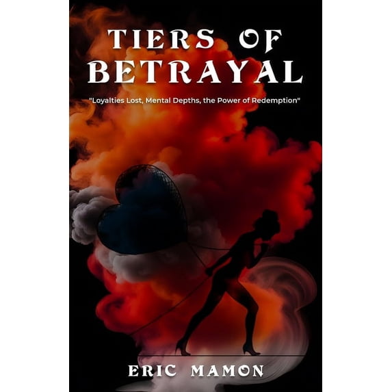 Tiers Of Betrayal: "Loyalties Lost, Mental Depths, the Power of Redemption", (Paperback)