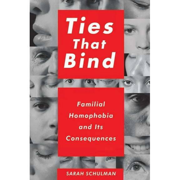 Ties That Bind: Familial Homophobia and Its Consequences, (Paperback)
