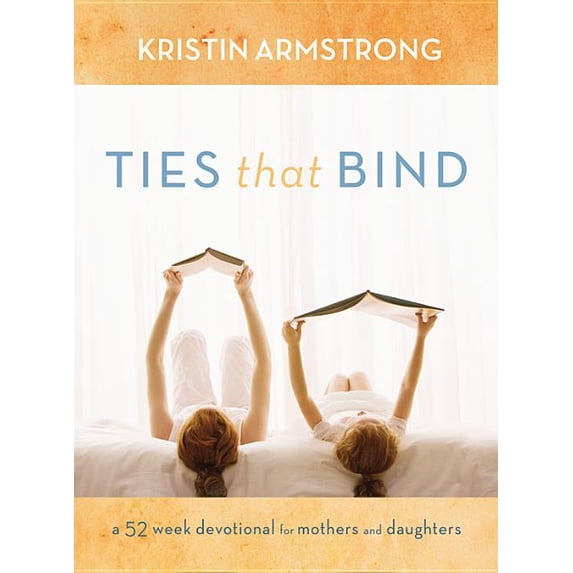 Ties that Bind : A 52-Week Devotional for Mothers and Daughters (Hardcover)