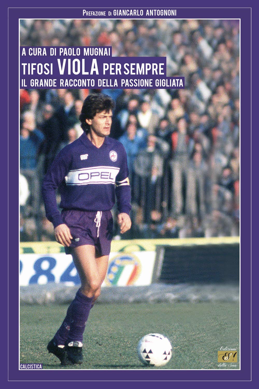 Paolo Mugnai Tifosi viola per sempre. Il grande racconto della passione gigliata (Paperback)
