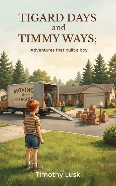 Tigard Days and Timmy Ways: Adventures That Built A Boy, (Hardcover)