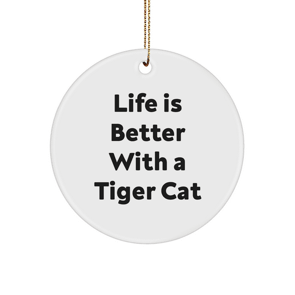 Tiger Cat Circle Ornament, Funny Gifts from Men to Women, Friends, Coworkers, Family for Christmas, Life Is Better With A Tiger Cat