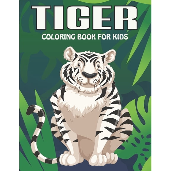 Tiger Coloring Book For Kids: An Tiger Coloring Book with Fun Easy, Amusement, Stress Relieving & much more For Kids, Me, (Paperback)