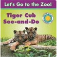 thumbnail image 1 of Pre-Owned Tiger Cub See-And-Do (Let's Go to the Zoo) (Unknown) 1568998562 9781568998565, 1 of 1