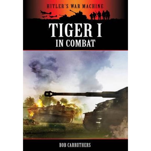 Pre-Owned Tiger I in Combat (Paperback 9781781591291) by Bob Carruthers