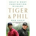 thumbnail image 1 of Pre-Owned Tiger & Phil: Golf's Most Fascinating Rivalry (Hardcover) 125027446X 9781250274465, 1 of 1
