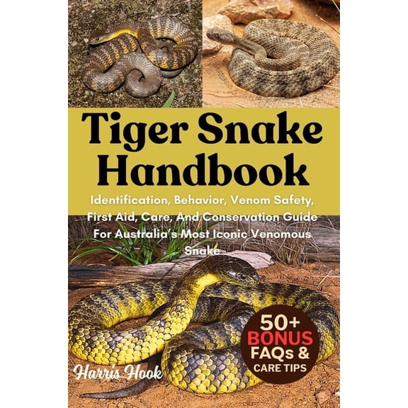 Tiger Snake Handbook: Identification, Behavior, Venom Safety, First Aid, Care, And Conservation Guide For Australia's Mo, (Paperback)