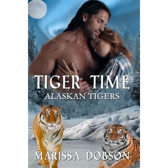 Tiger Time: Alaskan Tigers: Book One (Paperback) by Marissa Dobson