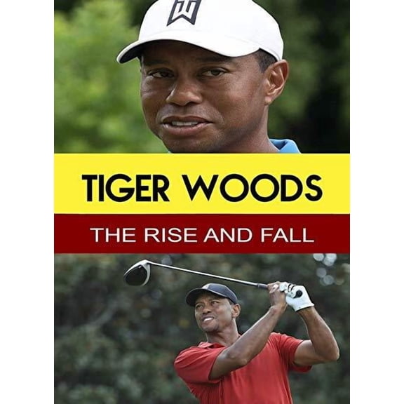 Tiger Woods - The Rise & Fall