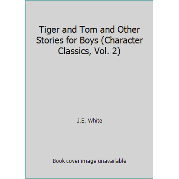 Pre-Owned Tiger and Tom and Other Stories for Boys (Character Classics, Vol. 2) (Paperback) 1881545083 9781881545088