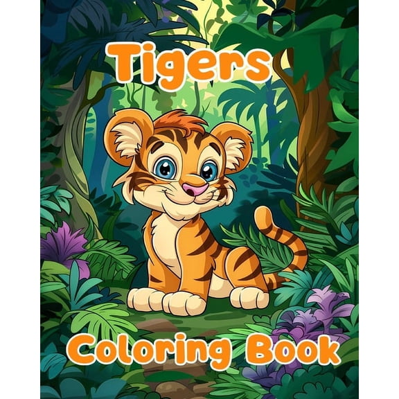Tigers Coloring Book: Simple Tigers Coloring Pages For Kids Ages 1-3, (Paperback)