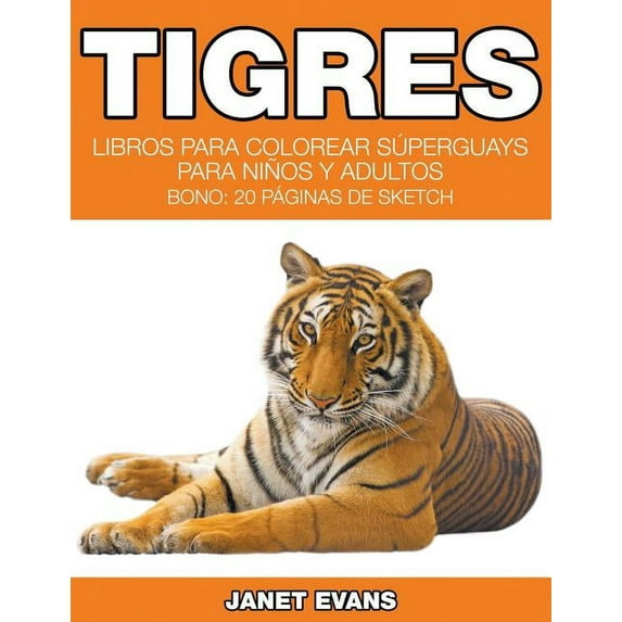 Tigres: Libros Para Colorear Súperguays Para Niños y Adultos (Bono: 20 Páginas de Sketch), (Paperback)