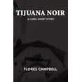 thumbnail image 1 of Tijuana Noir: A long short story (Paperback) by Flores Campbell, 1 of 1