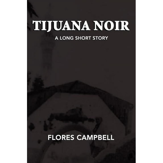 Tijuana Noir: A long short story (Paperback) by Flores Campbell