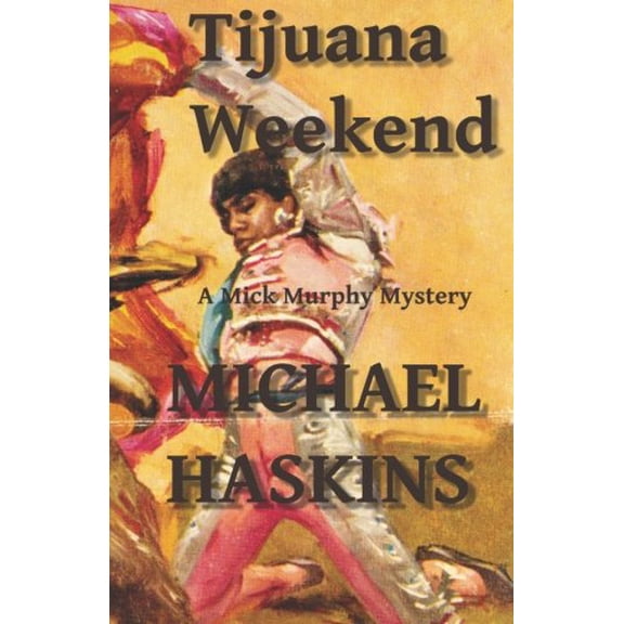 Pre-Owned Tijuana Weekend: A Mick Murphy Mexican Mystery (Paperback) 1456595148 9781456595142