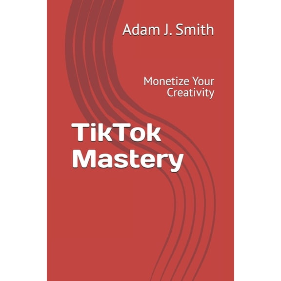 TikTok Mastery: Monetize Your Creativity, (Paperback)