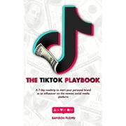 TikTok Playbook A 7-Day Roadmap to Start Your Personal Brand as an Influencer on the Newest Social Media Platform Paperback