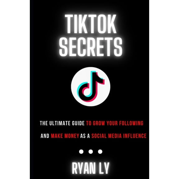 TikTok's Secret: The Ultimate Guide To Grow Your Following and Make Money as a Social Media Influencer, (Paperback)