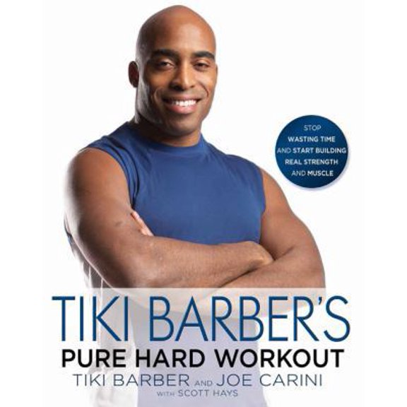 Pre-Owned Tiki Barber's Pure Hard Workout: Stop Wasting Time and Start Building Real Strength and Muscle (Hardcover) 1592403964 9781592403967