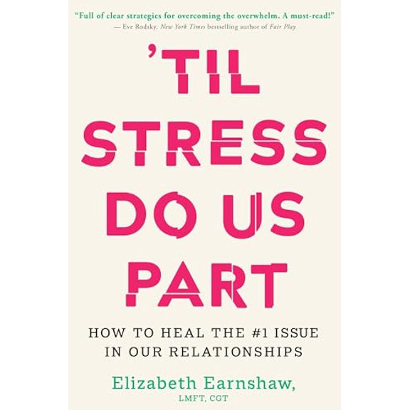 Pre-Owned 'Til Stress Do Us Part: How to Heal the #1 Issue in Our Relationships (Hardcover) 1649632576 9781649632579