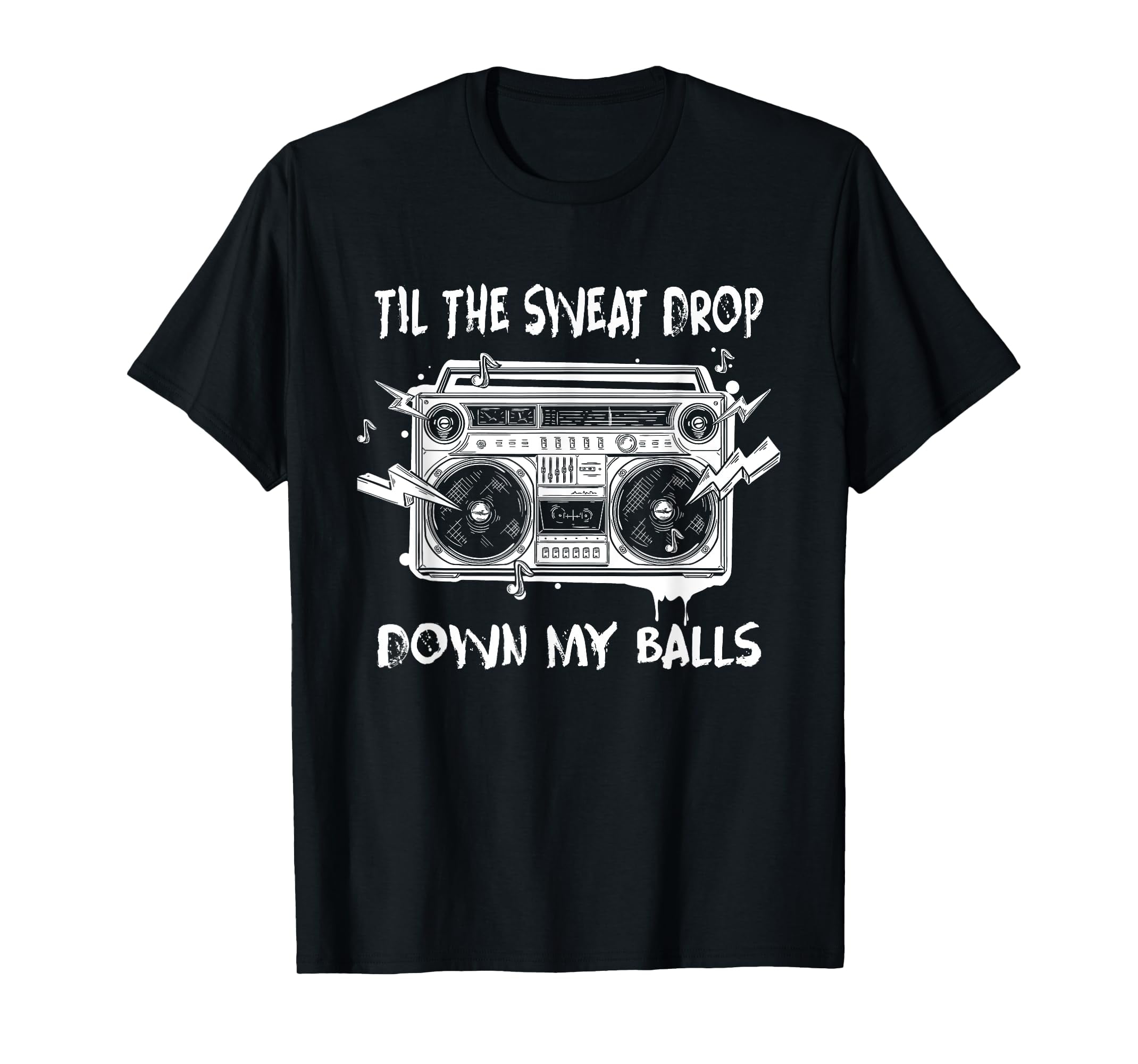 Till The Sweat Drips Down My Balls Lyrics Til The Sweat Drop Down My Balls Distressed Cassette Music T-Shirt-S