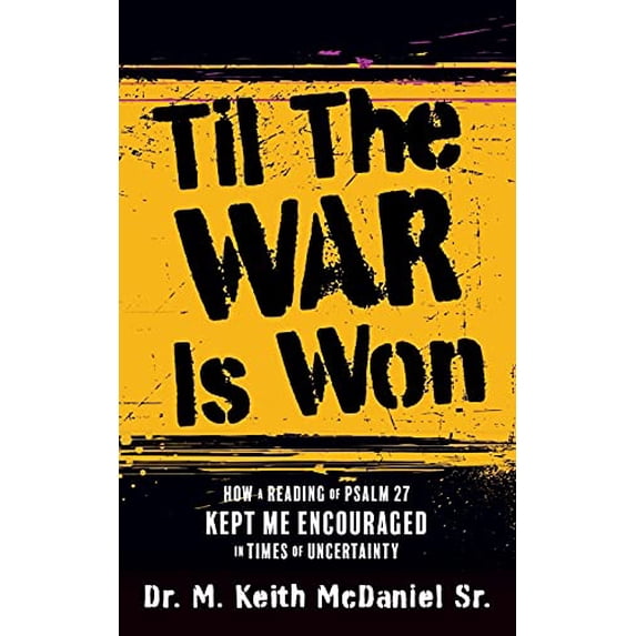 Pre-Owned Til The War Is Won: How A Reading of Psalm 27 Kept Me Encouraged In Times of Uncertainty (Paperback) 1662824130 9781662824135