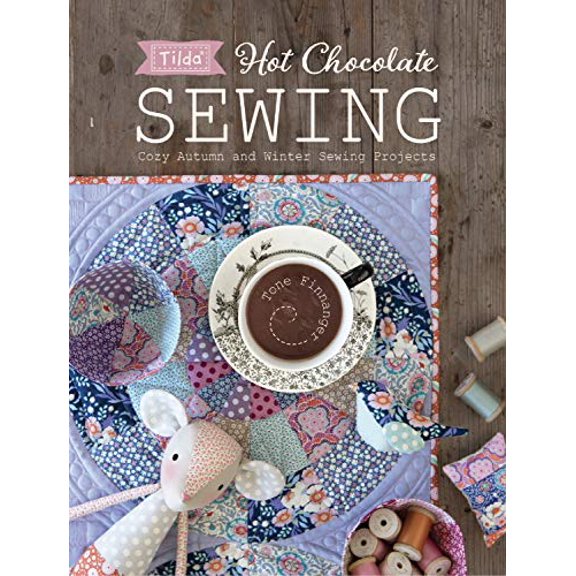 Pre-Owned Tilda Hot Chocolate Sewing: Cozy Autumn and Winter Sewing Projects (Paperback) 1446307263 9781446307267