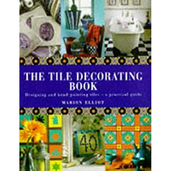 Pre-Owned The Tile Decorating Book: Designing and Hand-Painting Tiles : A Practical Guide (Hardcover) 1859675298 9781859675298