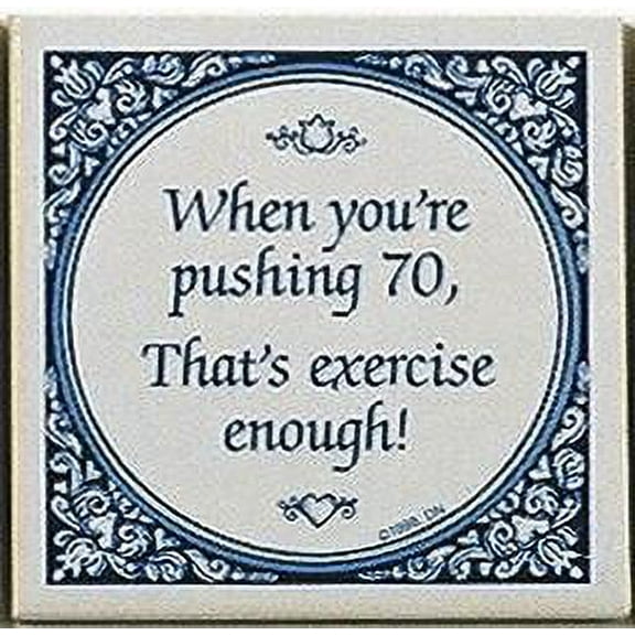 Tile Magnets Quotes: Pushing 70 Is Exercise