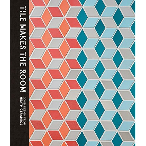 Pre-Owned Tile Makes the Room: Good Design from Heath Ceramics (Hardcover) 1607747413 9781607747413