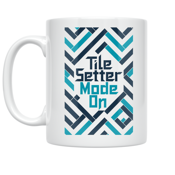 Tile Setter Mode On Design - Tile Setter - 11 oz Ceramic Coffee Mug