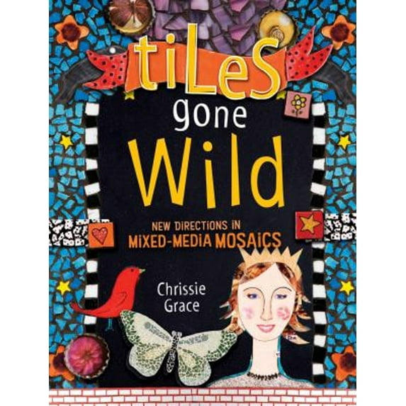 Pre-Owned Tiles Gone Wild: New Directions In Mixed Media Mosaics Paperback Chrissie Grace