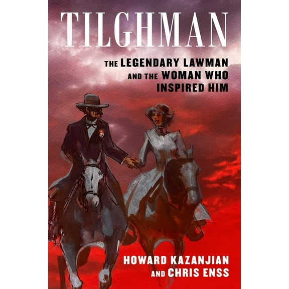 Tilghman: The Legendary Lawman and the Woman Who Inspired Him, (Paperback)