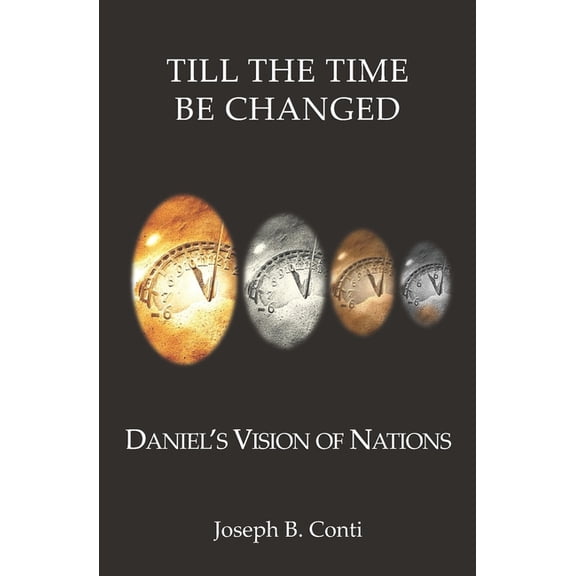 Till The Time Be Changed: Daniel's Vision of Nations, (Paperback)