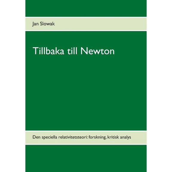 Tillbaka till Newton: Den speciella relativitetsteori: forskning, kritisk analys, (Paperback)