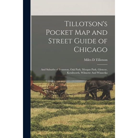 Tillotson's Pocket map and Street Guide of Chicago: And Suburbs of Evanston, Oak Park, Morgan Park, Glencoe, Kenilworth,, (Paperback)