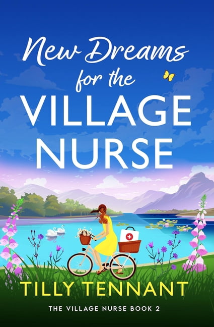New Dreams for the Village Nurse: A Totally Gorgeous Feel-Good Romance, (Paperback)