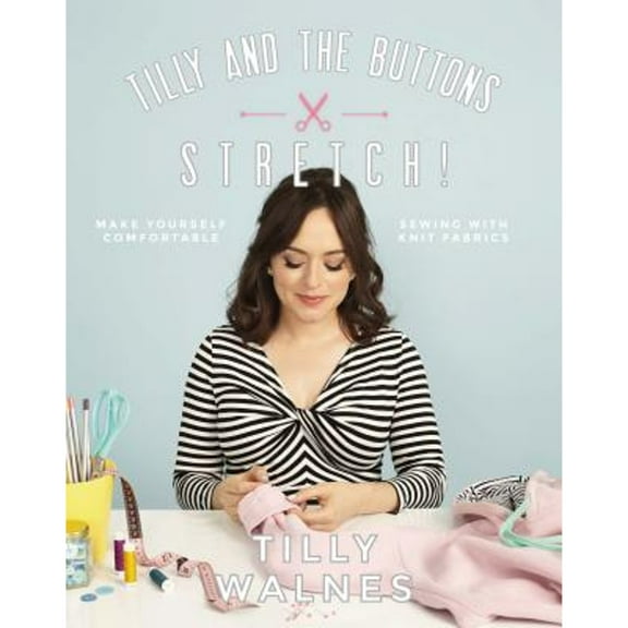 Pre-Owned Tilly and the Buttons: Stretch!: Make Yourself Comfortable Sewing with Knit Fabrics